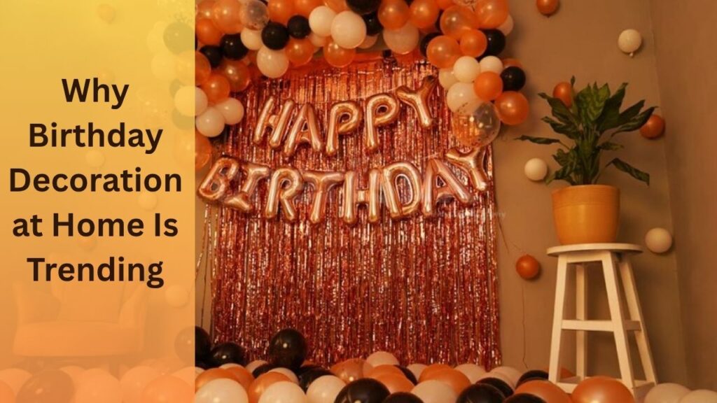 Top 36+ Viral Birthday Decoration Ideas at Home